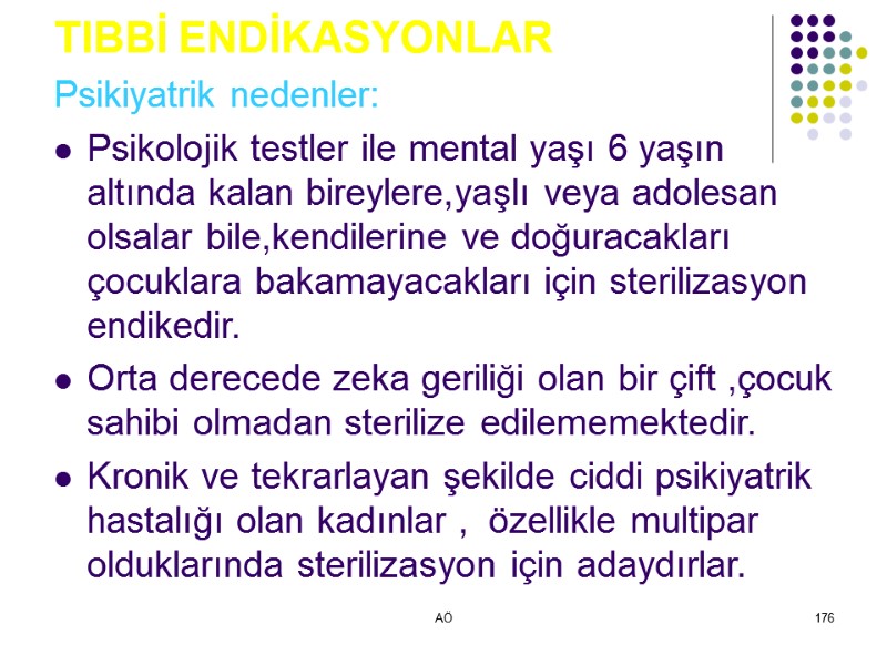 AÖ 176 TIBBİ ENDİKASYONLAR Psikiyatrik nedenler: Psikolojik testler ile mental yaşı 6 yaşın altında